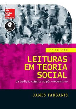 Leituras em Teoria Social: Da Tradição Clássica ao Pós-modernismo