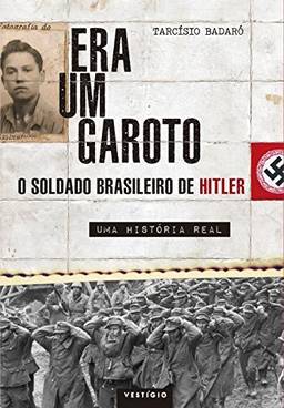 Era um garoto: O soldado brasileiro de Hitler – Uma história real