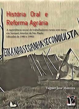 História oral e reforma agrária; : a experiência social de  trabalhares rurais sem-terra em Sumaré, interior de São Paulo (décadas de 1980 e 1990)