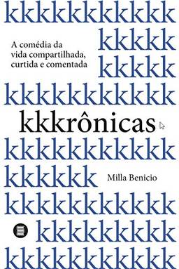 Kkkrônicas: A comédia da vida compartilhada, curtida e comentada