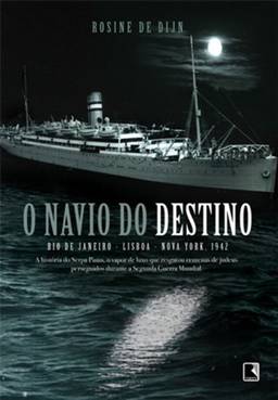 O navio do destino: Rio de Janeiro, Lisboa, New York 1942.: Rio de Janeiro, Lisboa, New York 1942