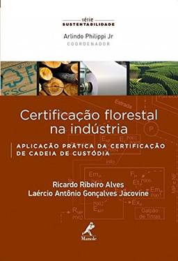 Certificação florestal na indústria: aplicação prática da certificação de cadeia de custódia
