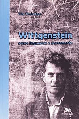 Wittgenstein: Sobre linguagem e pensamento