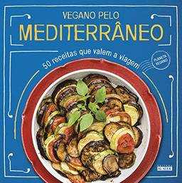 Vegano pelo Mediterrâneo: 50 receitas que valem a viagem