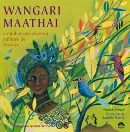 Wangari Mathaai: A mulher que plantou milhões de árvores: A mulher que plantou milhões de árvores